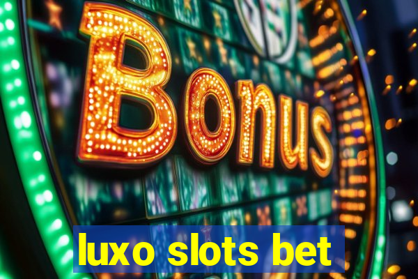 luxo slots bet